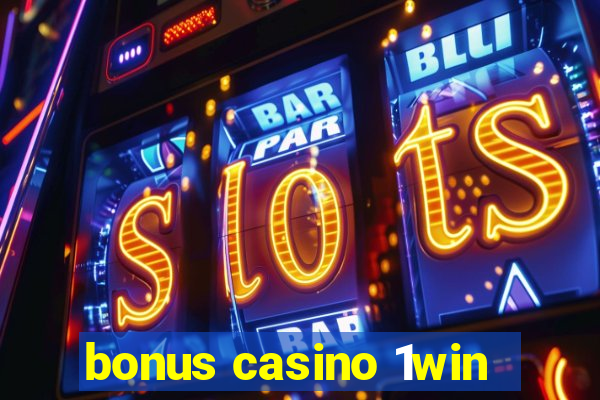 bonus casino 1win